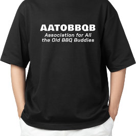 Association for all Old GRILLEN Buddies AATOBBQB T-Shirt