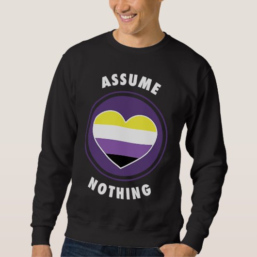 Assume Nothing Nonbinary Enby Genderqueer Non Bina Sweatshirt (Vorderseite)