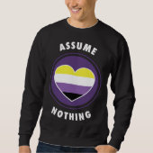 Assume Nothing Nonbinary Enby Genderqueer Non Bina Sweatshirt (Vorderseite)