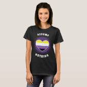 Assume Nothing Nonbinary Enby Genderqueer Non Bina T-Shirt (Vorne ganz)