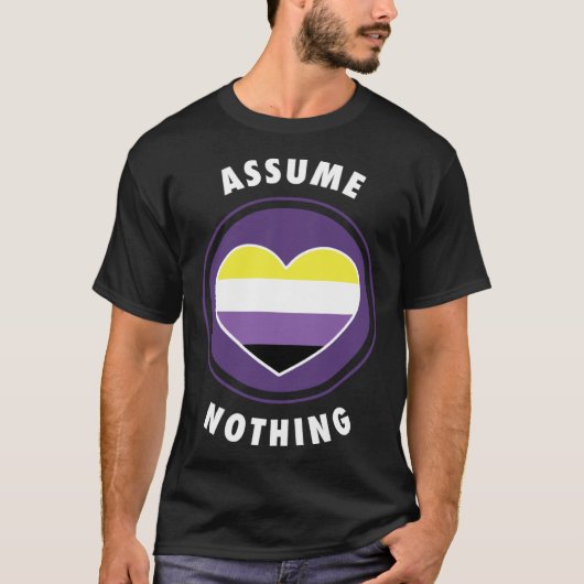 Assume Nothing Nonbinary Enby Genderqueer Non Bina T-Shirt (Vorderseite)