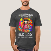 Assuming Im Just An Old Lady Was Your First T-Shirt (Vorderseite)