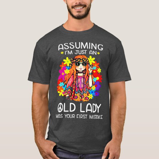 Assuming Im Just An Old Lady Was Your First T-Shirt (Vorderseite)