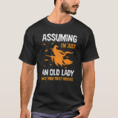Assuming I'm Just Old Lady Was Your First Mistake T-Shirt (Vorderseite)