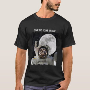 Astronaut Gib mir etwas Platz, um zum Mond Gal zu T-Shirt
