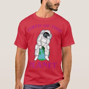 Astronaut müde von diesem Planeten T-Shirt