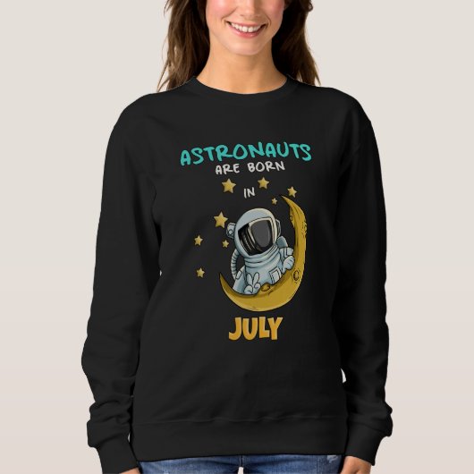 Astronaut Space Galaxy Birthday Bday Born In July Sweatshirt (Vorderseite)