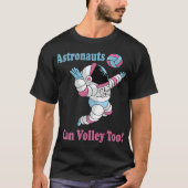Astronauten können zu viel Volleyball spielen T-Shirt (Vorderseite)
