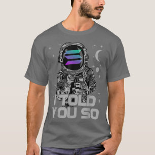 Astronautin Solana Coin SOL Crypto ich sagte Ihnen T-Shirt