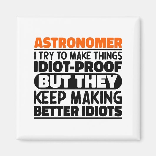Astronom I Try To Make Things Idiot Lustig Sagen Magnet (Vorne)