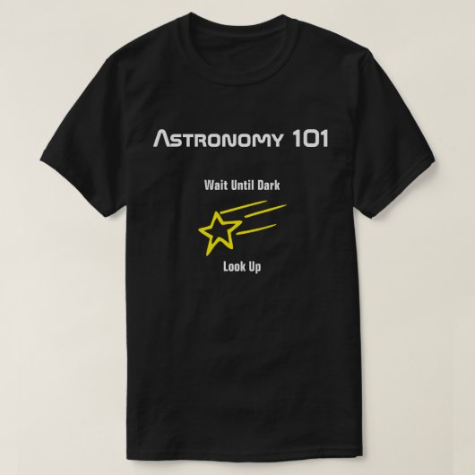 Astronomie 101 - Warte bis dunkel, schau nach oben T-Shirt (Design vorne)