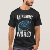 Astronomie ist aus diesem Geschenk des Weltastrono T-Shirt (Vorderseite)