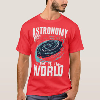 Astronomie ist aus diesem Geschenk des Weltastrono T-Shirt