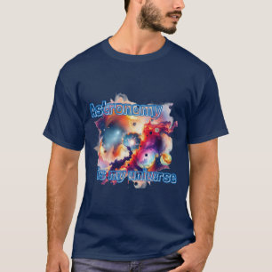Astronomie ist mein Universum. T-Shirt