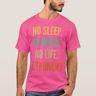 Astronomie studiert kein Schlaf ohne Geld kein Leb T-Shirt