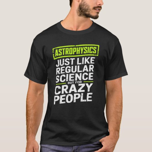 Astrophysik Crazy People Astrophysiker T-Shirt (Vorderseite)
