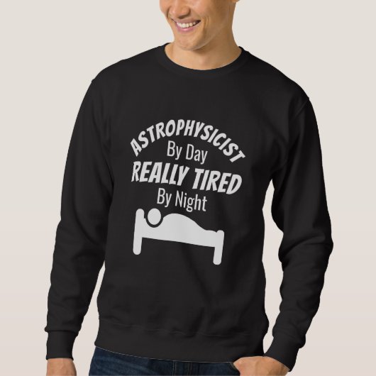 Astrophysikerin am Tag wirklich ermüdet von nächtl Sweatshirt (Vorderseite)