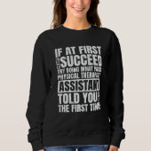 At First You Don't Succeed PT Physical Therapist A Sweatshirt (Vorderseite)