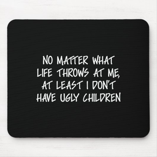 At Least I Don't Have Ugly Children Funny Family A Mousepad (Vorne)