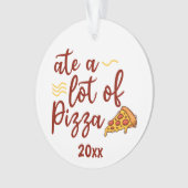 Ate viel Pizza mit Pizzalschnitt Ornament (Vorderseite)