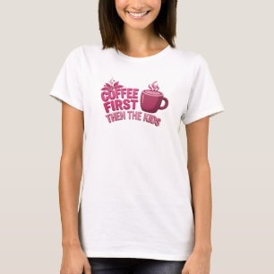 ATEMBERAUBENDES KAFFEE ZUERST DANN DIE KINDER Stil T-Shirt