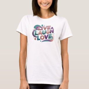 Atemberklebender LIVE LAUGH LOVE 2D künstlerischer T-Shirt
