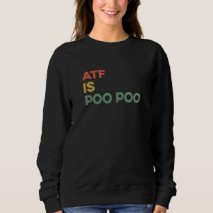 ATF ist ein Poo Poo-Witz Viraler Meme Popkultur Hu Sweatshirt