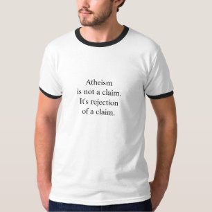 Atheismis nicht ein Anspruch. Es ist rejectionof T-Shirt