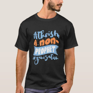 Atheismus Eine nicht Prophet Organisation Atheist  T-Shirt
