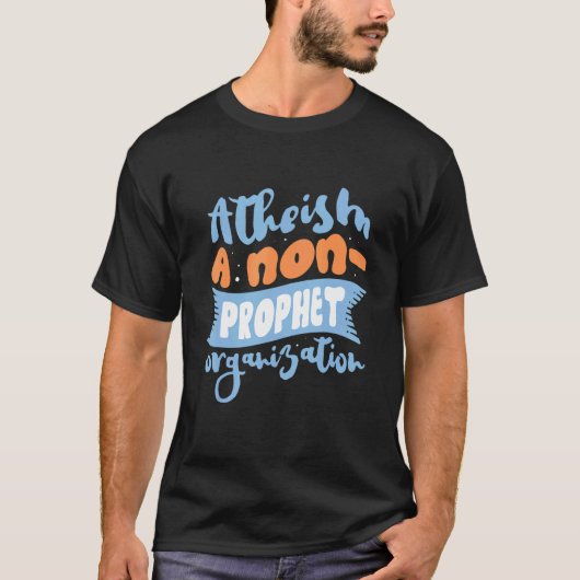 Atheismus Eine nicht Prophet Organisation Atheist  T-Shirt (Vorderseite)