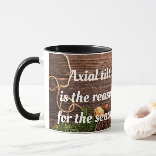 Atheist "Axial Tilt ist der Grund für die Saison" Tasse (Mit Donut)