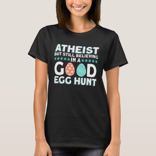 Atheist But Still Believing In A Good Egg Hunt  At T-Shirt (Vorderseite)