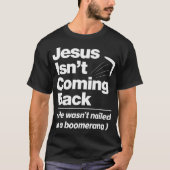 Atheist Humor  Jesus Isnt Coming Back Atheist T-Shirt (Vorderseite)