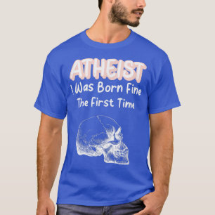 Atheist ich war Geboren, zum ersten Mal Skeleton S T-Shirt