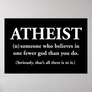 Atheist: jemand, der an einen weniger Gott glaubt Poster
