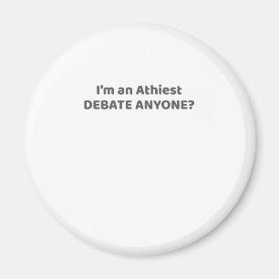 Atheist Pride Gift I'm An Atheist - Debate Anyone? Magnet