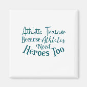 Athletic Trainer Because Athletes Need Heroes Too Magnet (Vorne)