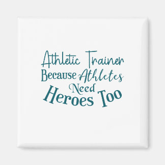 Athletic Trainer Because Athletes Need Heroes Too Magnet