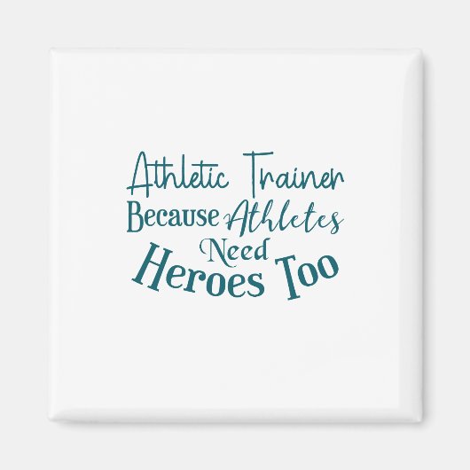 Athletic Trainer Because Athletes Need Heroes Too Magnet (Vorne)