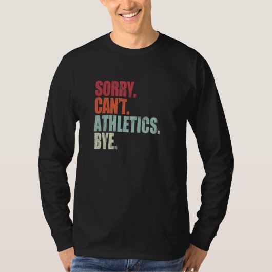 Athletics Sorry Can't Athletics Bye Athletics T-Shirt (Vorderseite)