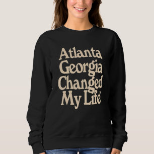 Atlanta Georgia änderte mein Leben Sweatshirt