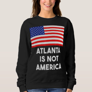 Atlanta ist nicht Amerika USA 4. Juli Sweatshirt