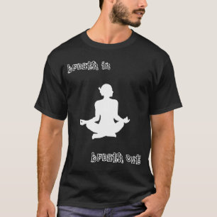 Atmen aus meditat T-Shirt