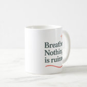 Atmen. Nichts ist ruiniert - Tasse (VorderseiteRechts)