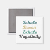 Atmen Sie Bacon Exhale Negativity Magnete ein Magnet (Vorderseite/Rückseite)