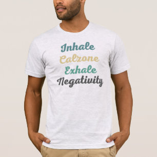 Atmen Sie den Calzone Exhale Negativativitätsfakto T-Shirt