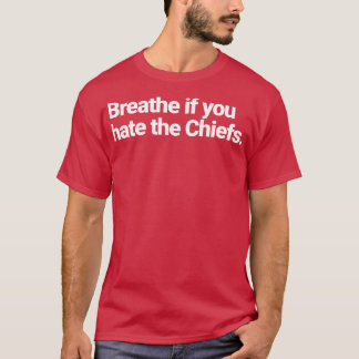 Atmen Sie ein, wenn Sie die Häuptlinge hassen 1 T-Shirt