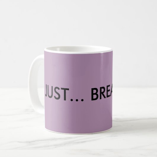 Atmen Sie einfach die Tasse (Vorderseite Links)