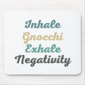 Atmen Sie Gnocchi Exhale Negativity Mouse Pad ein Mousepad (Vorne)
