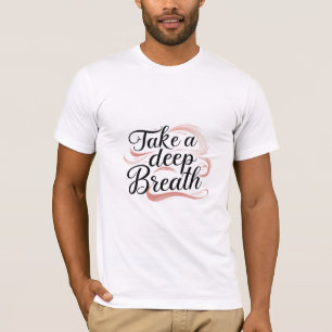 Atmen Sie tief ein T-Shirt